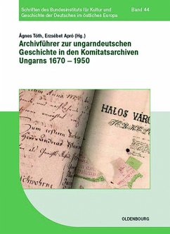 Archivführer zur ungarndeutschen Geschichte in den Komitatsarchiven Ungarns 1670-1950