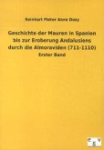 Geschichte der Mauren in Spanien bis zur Eroberung Andalusiens durch die Almoraviden (711-1110)