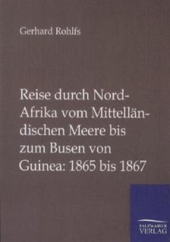 Reise durch Nord-Afrika vom Mittelländischen Meere bis zum Busen von Guinea: 1865 bis 1867 - Rohlfs, Gerhard