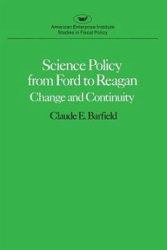 Science Policy from Ford to Reagan: Change and Continuity - Barfield, Claude E.