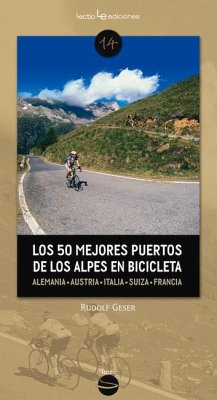 Los 50 Mejores Puertos de Los Alpes En Bicicleta: Alemania - Austria - Eslovenia - Italia - Suiza - Francia - Geser, Rudolf