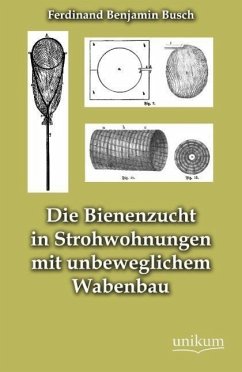 Die Bienenzucht in Strohwohnungen mit unbeweglichem Wabenbau - Busch, Ferdinand B.