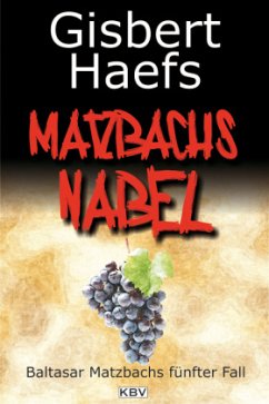 Matzbachs Nabel / Baltasar Matzbach Bd.5 - Haefs, Gisbert