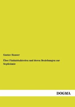 Über Fäulnisbakterien und deren Beziehungen zur Septicämie - Hauser, Gustav