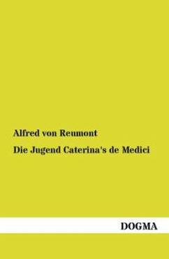 Die Jugend Caterina's de Medici - Reumont, Alfred von