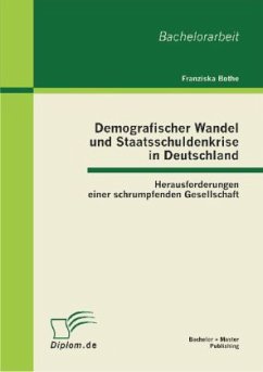 Demografischer Wandel und Staatsschuldenkrise in Deutschland: Herausforderungen einer schrumpfenden Gesellschaft - Bothe, Franziska