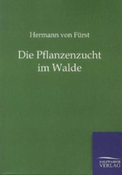 Die Pflanzenzucht im Walde - Fürst, Hermann von