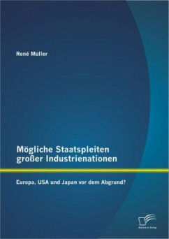 Mögliche Staatspleiten großer Industrienationen: Europa, USA und Japan vor dem Abgrund? - Müller, René
