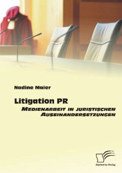 Litigation PR: Medienarbeit in juristischen Auseinandersetzungen - Maier, Nadine