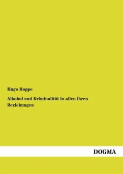 Alkohol und Kriminalität in allen ihren Beziehungen - Hoppe, Hugo