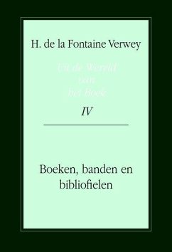 Uit de Wereld Van Het Boek, Deel 4: Boeken, Banden En Bibliofielen - de la Fontaine Verwey