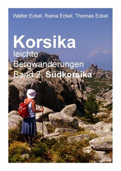 Korsika, leichte Bergwanderungen Band 2: Südkorsika - Eckel, Walter;Eckel, Reina;Eckel, Thomas
