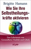 Wie Sie Ihre Selbstheilungskräfte aktivieren Wie Sie Ihre Selbstheilungskräfte aktivieren