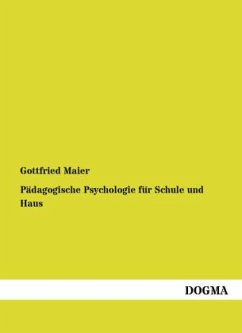 Pädagogische Psychologie für Schule und Haus - Maier, Gottfried