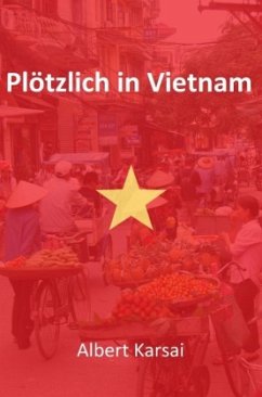 Plötzlich in Vietnam - Karsai, Albert