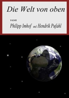 Die Welt von oben - Hendrik Pufahl, Philipp Imhof und