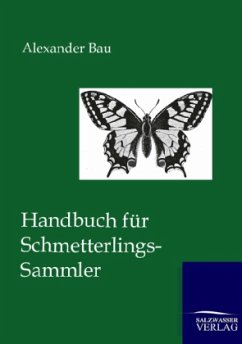 Handbuch für Schmetterlings-Sammler - Bau, Alexander