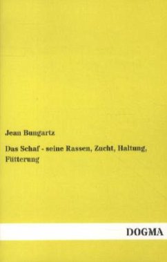 Das Schaf - seine Rassen, Zucht, Haltung, Fütterung - Bungartz, Jean