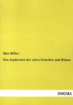 Das Jagdwesen der alten Griechen und Römer - Miller, Max