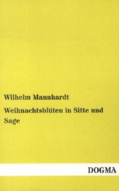 Weihnachtsblüten in Sitte und Sage - Mannhardt, Wilhelm