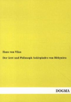Der Arzt und Philosoph Asklepiades von Bithynien - Vilas, Hans von