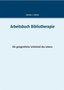 Arbeitsbuch Bibliotherapie - Schulze, Claudia J.