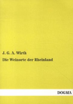 Die Weinorte der Rheinland - Wirth, J. G. A.