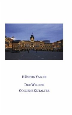 Der Weg ins Goldene Zeitalter - Yalcin, Hüseyin