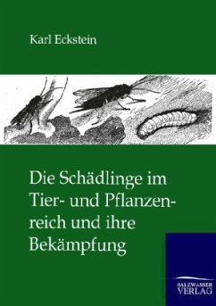 Die Schädlinge im Tier- und Pflanzenreich und ihre Bekämpfung - Eckstein, Karl