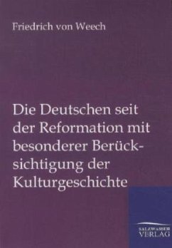 Die Deutschen seit der Reformation mit besonderer Berücksichtigung der Kulturgeshichte - Weech, Friedrich von