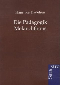 Die Pädagogik Melanchthons - Dadelsen, Hans von