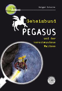 Geheimbund Pegasus und der verschwundene Waldsee - Schulze, Holger