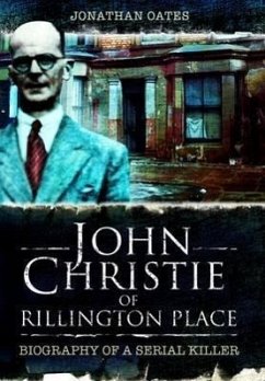 John Christie of Rillington Place: Biography of a Serial Killer - Oates, Jonathan