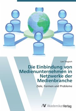Die Einbindung von Medienunternehmen in Netzwerke der Medienbranche - Trogisch, Lars