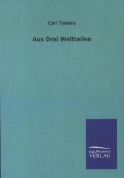 Aus drei Weltteilen - Tanera, Karl