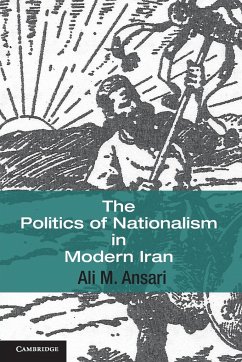 The Politics of Nationalism in Modern Iran - Ansari, Ali M.