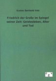 Friedrich der Große im Spiegel seiner Zeit: Geistesleben, Alter und Tod
