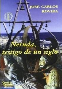 Neruda, testigo de un siglo - Rovira, José Carlos