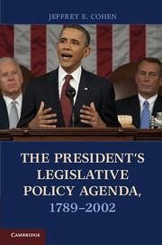 The President's Legislative Policy Agenda, 1789-2002 - Cohen, Jeffrey E