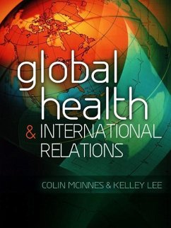 Global Health and International Relations - McInnes, Colin; Lee, Kelley