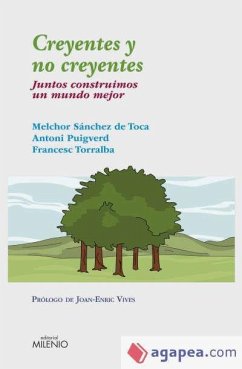 Creyentes y no creyentes : juntos construimos un mundo mejor - Torralba Roselló, Francesc; Puigverd, Antoni; Sánchez de Toca, Melchor