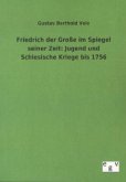 Friedrich der Große im Spiegel seiner Zeit: Jugend und Schlesische Kriege bis 1756