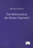 Heinrich Werner Die Reformation des Kaiser Sigmund
