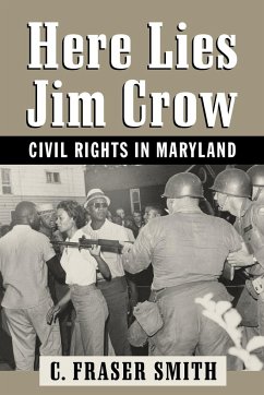 Here Lies Jim Crow: Civil Rights in Maryland - Smith, C. Fraser