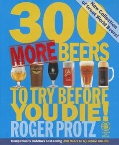 300 More Beers to Try Before You Die! - Protz, Roger