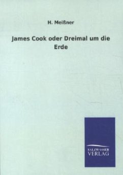 James Cook oder Dreimal um die Erde - Meißner, H.