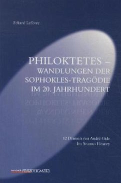 Philoktetes - Wandlungen der Sophokles-Tragödie im 20. Jahrhundert - Lefèvre, Eckard
