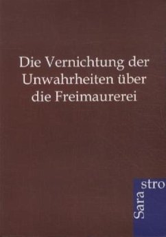 Die Vernichtung der Unwahrheiten über die Freimaurerei - Ohne Autor