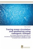 Tracing ocean circulation and weathering using radiogenic isotopes