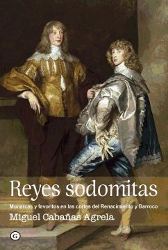 Reyes sodomitas: monarcas y favoritos en las cortes del Renacimiento y Barroco